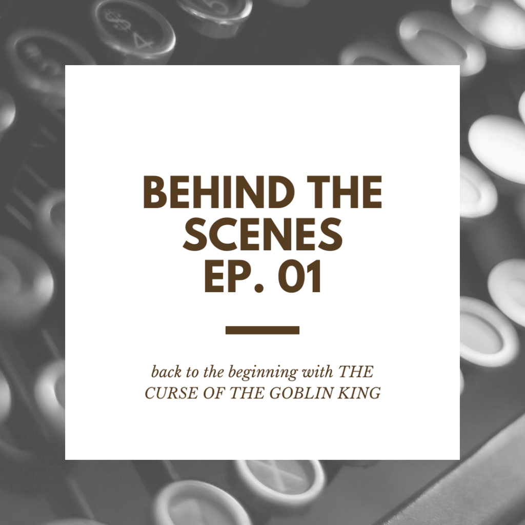 Behind The Scenes, EP 01. – Back To The Beginning w/ The Curse Of The Goblin&nbsp;King